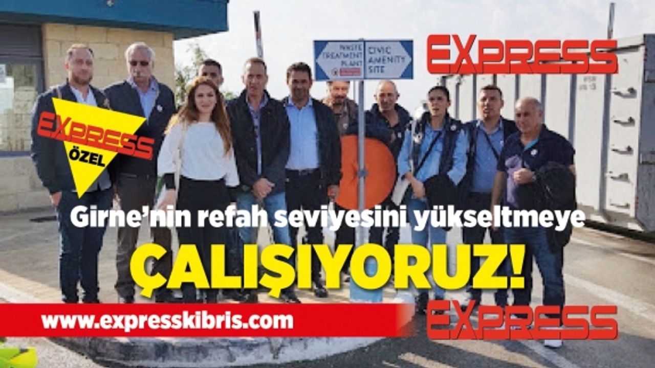 "Girne'nin refah seviyesini yükseltmeye çalışıyoruz"