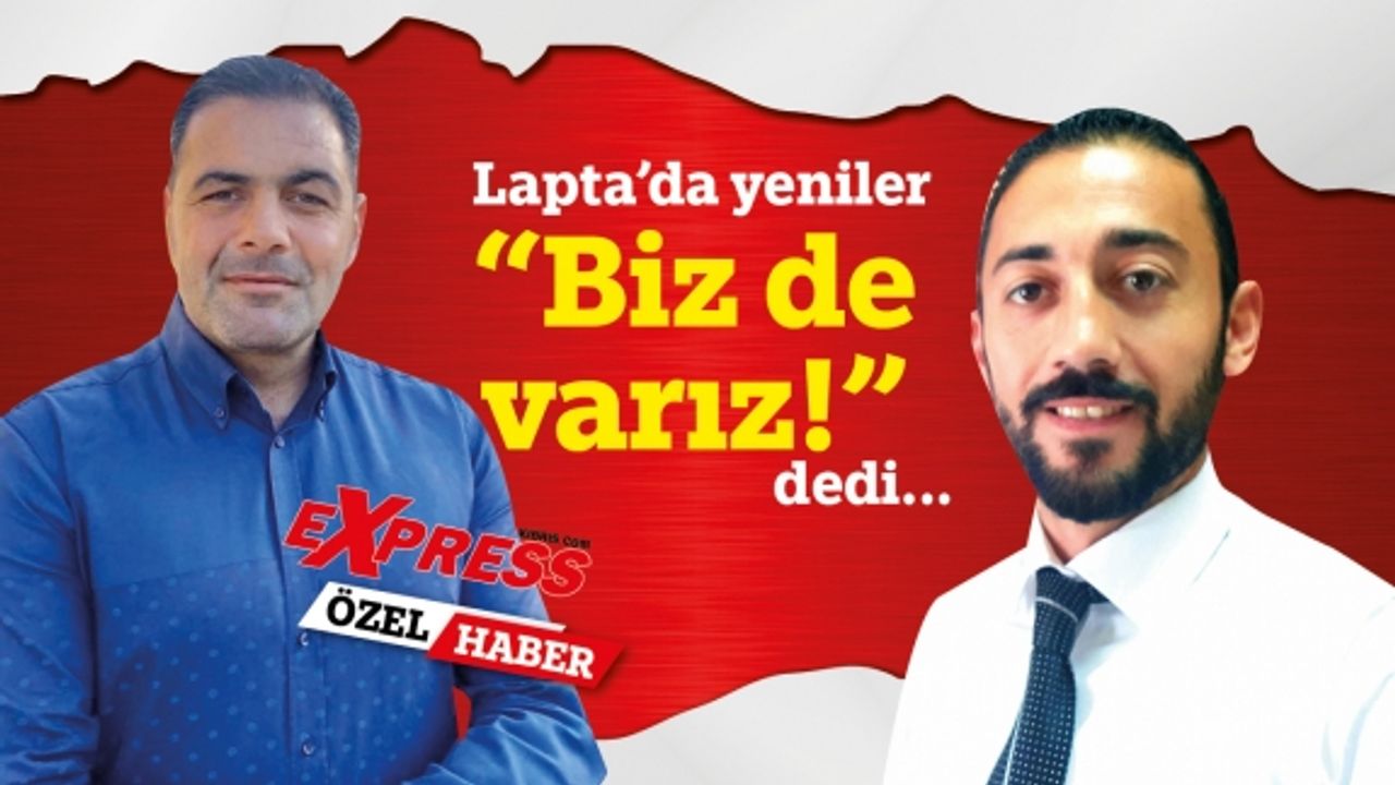 Lapta'da yeniler "Biz de varız" dediler!