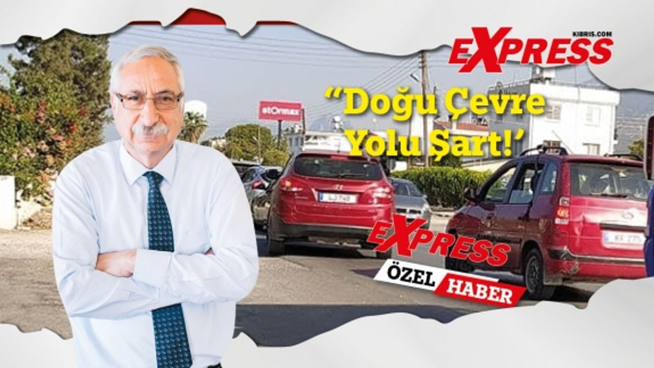 Güngördü "Doğu Çevre Yolu şart!"