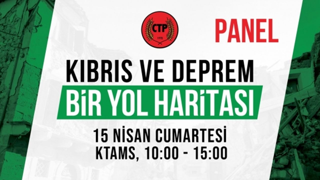 CTP “Kıbrıs ve Deprem: Bir Yol Haritası” temalı panel düzenliyor