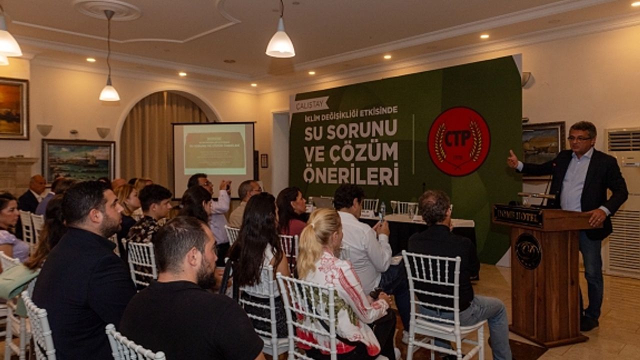 CTP “Su Sorunu ve Çözüm Önerileri Çalıştayı” düzenledi…
