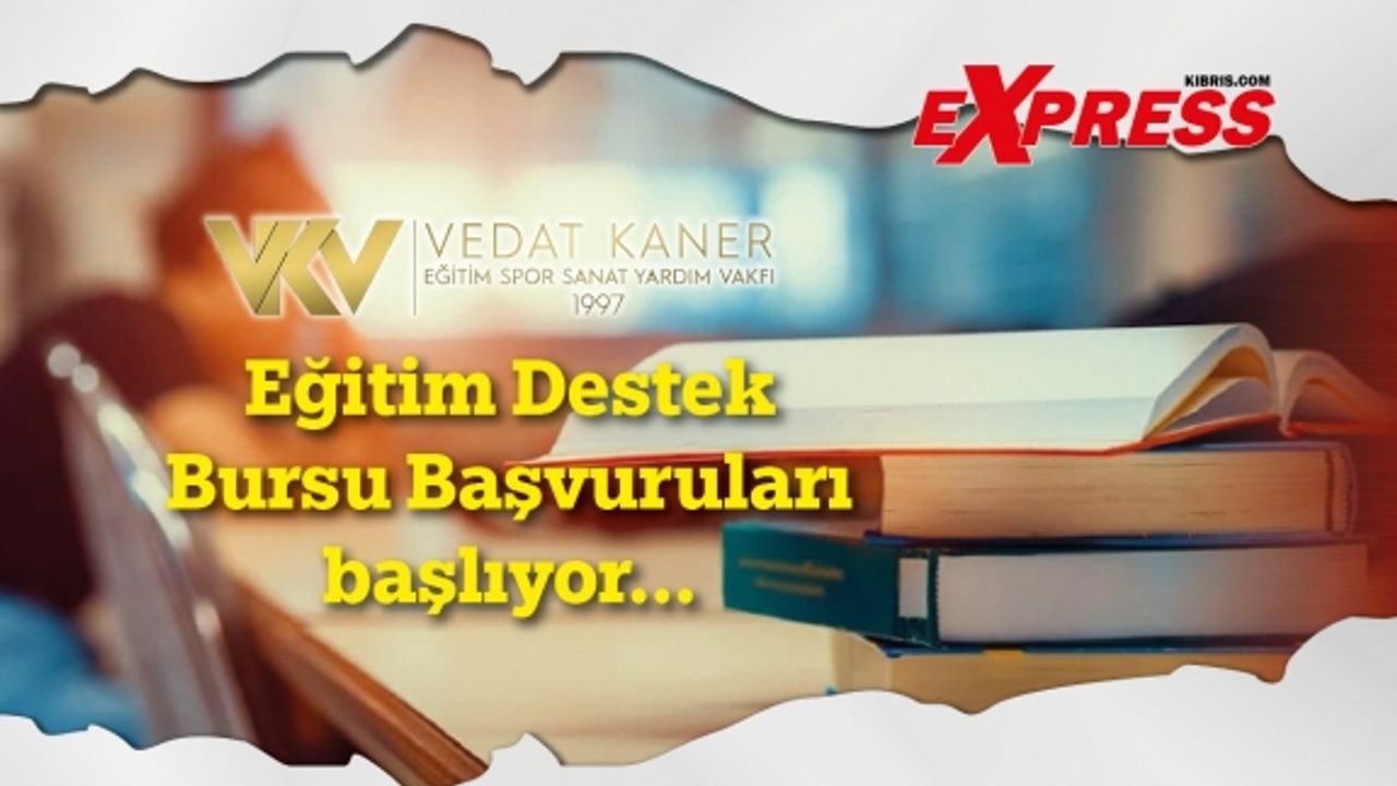 Vedat Kaner Vakfı Eğitim Destek  Bursu Başvuruları  başlıyor...