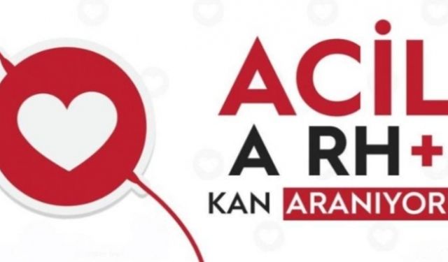 Çok acil A RH + kan aranıyor!