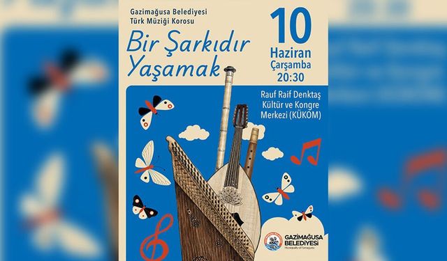 Gazimağusa Belediyesi Türk Müziği Korosu, 'Bir Şarkıdır Yaşamak' konseriyle sahne alacak