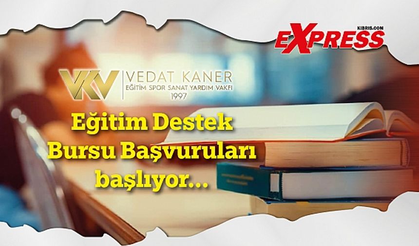 Vedat Kaner Vakfı Eğitim Destek  Bursu Başvuruları  başlıyor...