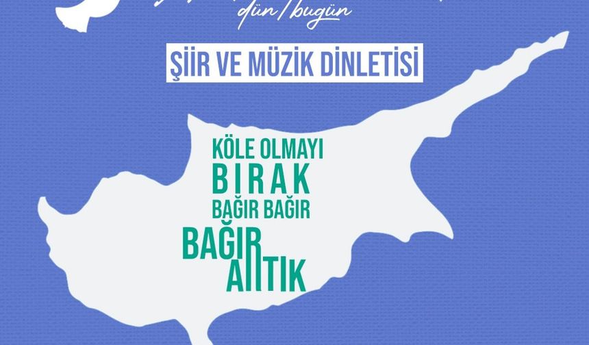 “Ah Kıbrıs’ım, Vah Kıbrıs’ım-Dün/Bugün” şiir ve müzik dinletisi sanatseverlerle buluşuyor