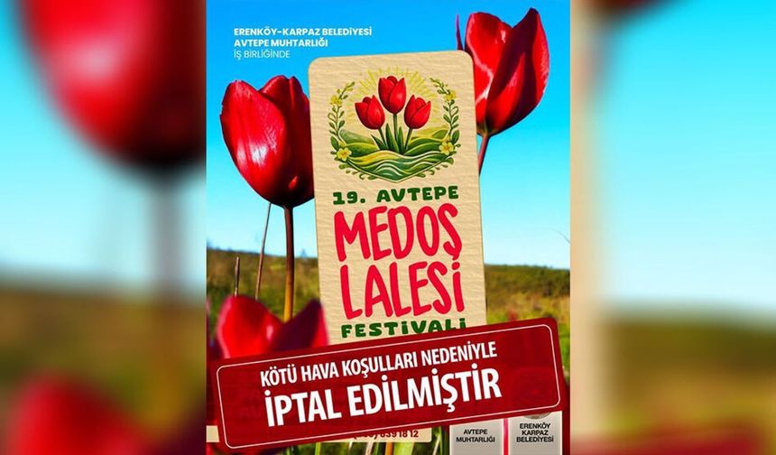 Avtepe Medoş Lalesi Festivali olumsuz hava koşulu nedeniyle iptal edildi