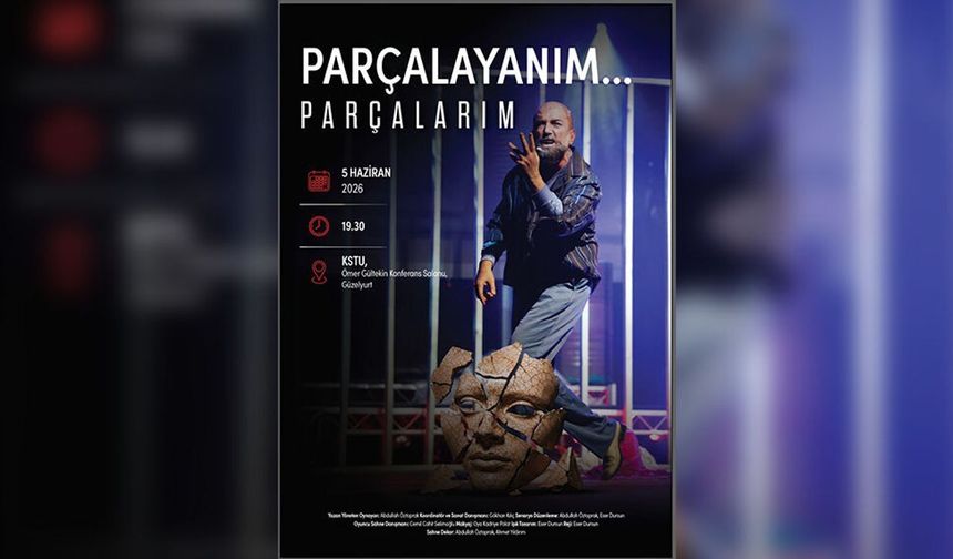 'Parçalayanım... Parçalarım' adlı tiyatro oyunu KSTU'da izleyiciyle buluşacak