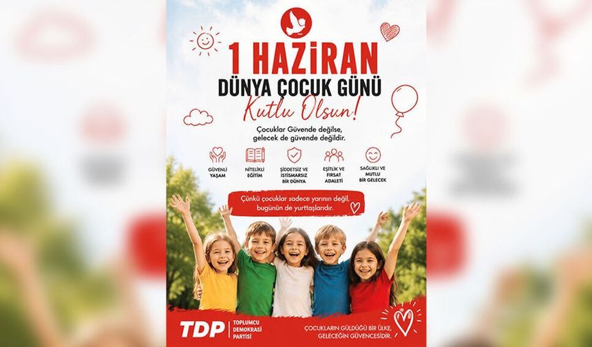 TDP: ' 1 Haziran; çocukların haklarının, ihtiyaçlarının ve sorunların konuşulması gereken bir gün'