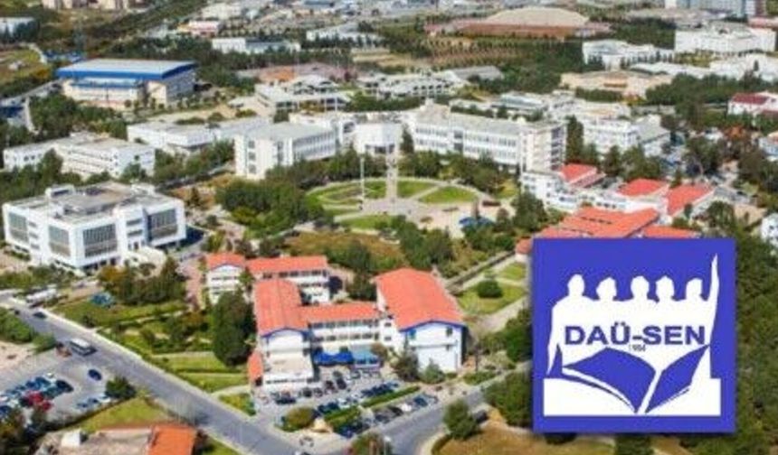 DAÜ-SEN: 'Yönetsel sorunların çözümü sayın Çavuşoğlu'ndadır'